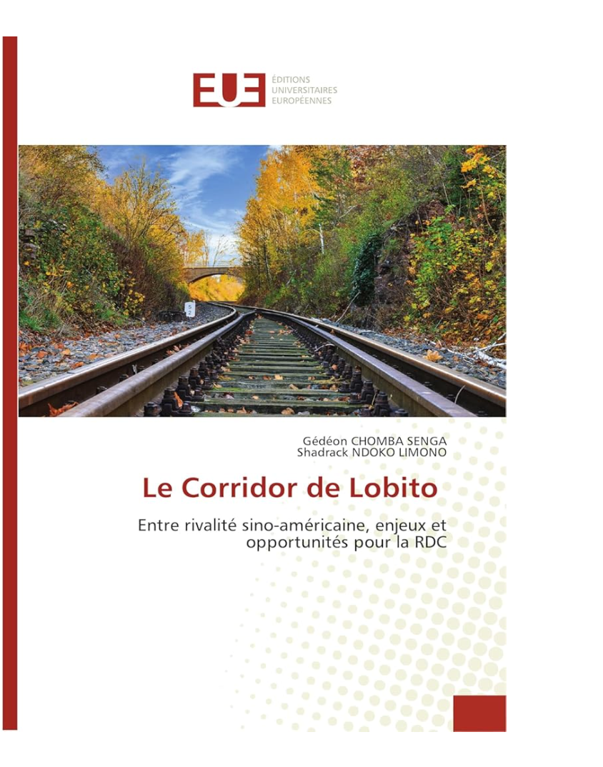 Le Corridor de Lobito: Entre rivalité sino-américaine, enjeux et opportunités pour la RDC